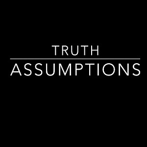 Truth | Assumptions by Matthew Sniderman