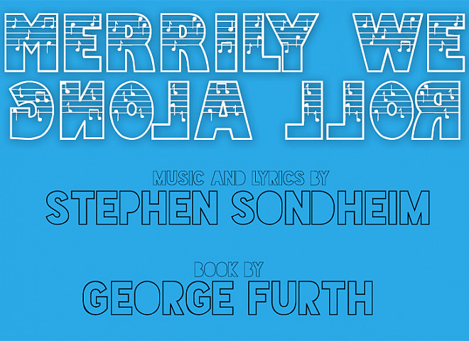 Merrily We Roll Along ﻿- Music and Lyrics by Stephen Sondheim, Book by George Furth
